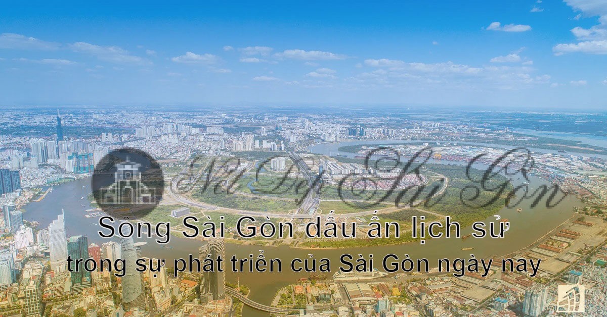 Nét đẹp Sài Gòn – Sông Sài Gòn dấu ấn lịch sử trong sự phát triển của Sài Gòn ngày nay